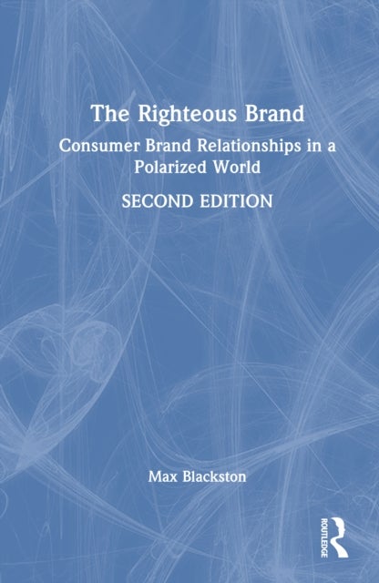 The Righteous Brand - Consumer Brand Relationships in a Polarized World