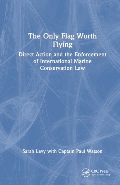 The Only Flag Worth Flying - Direct Action and the Enforcement of International Marine Conservation Law