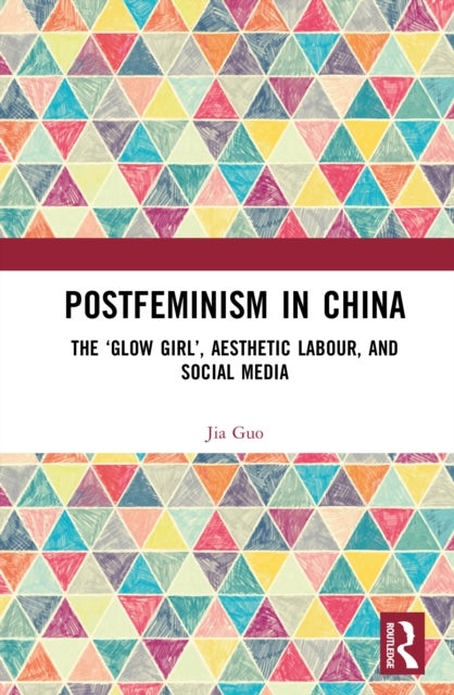 Postfeminism in China - The ‘Glow Girl’, Aesthetic Labour, and Social Media
