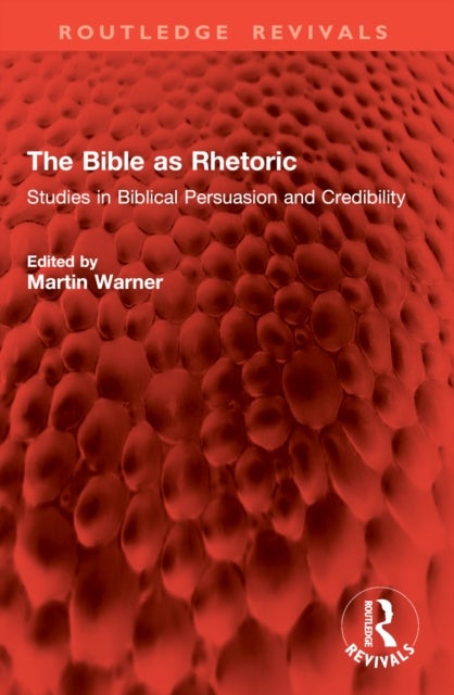 The Bible as Rhetoric - Studies in Biblical Persuasion and Credibility