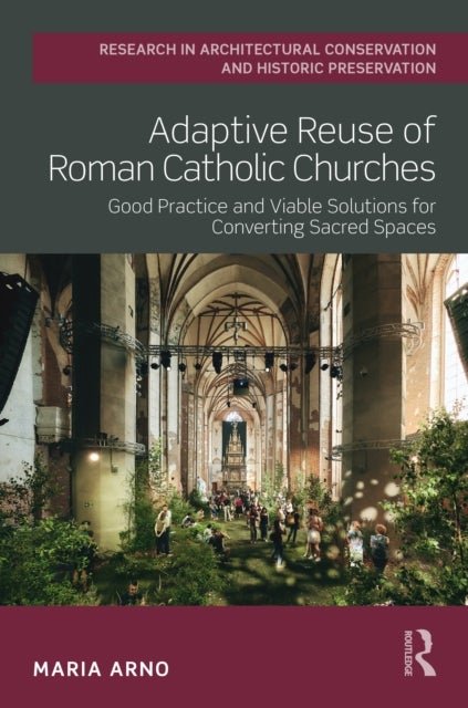 Adaptive Reuse of Roman Catholic Churches - Good Practice and Viable Solutions for Converting Sacred Spaces