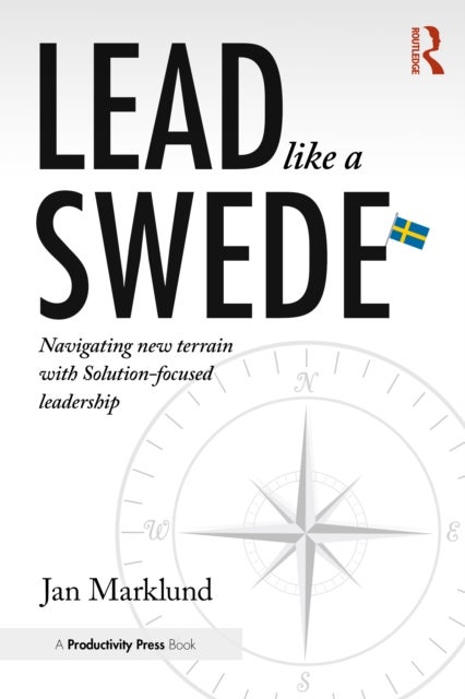 Lead Like a Swede - Navigating New Terrain with Solution-Focused Leadership