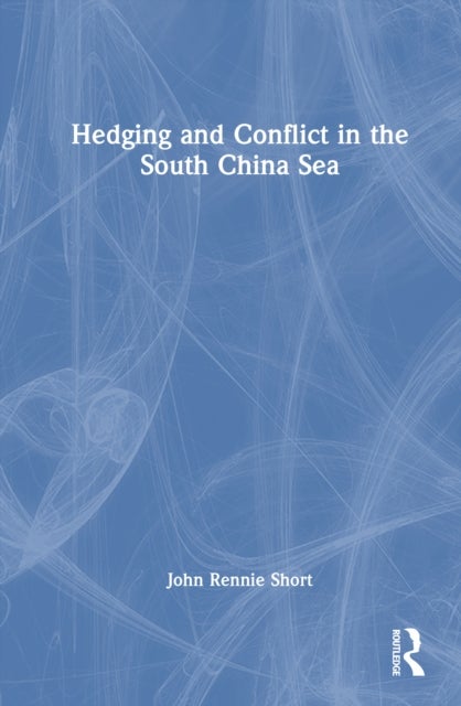 Hedging and Conflict in the South China Sea