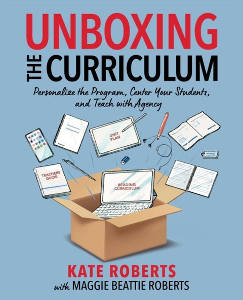 Unboxing the Curriculum - Personalize the Program, Center Your Students, and Teach with Agency