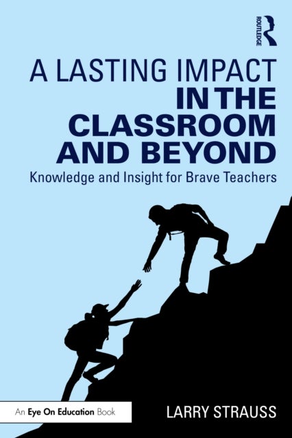 A Lasting Impact in the Classroom and Beyond - Knowledge and Insight for Brave Teachers