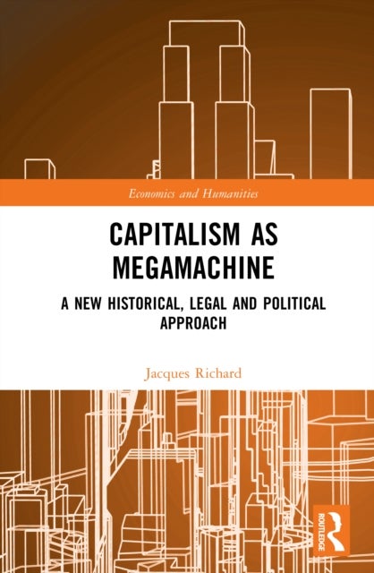 Capitalism as Megamachine - A New Historical, Legal and Political Approach