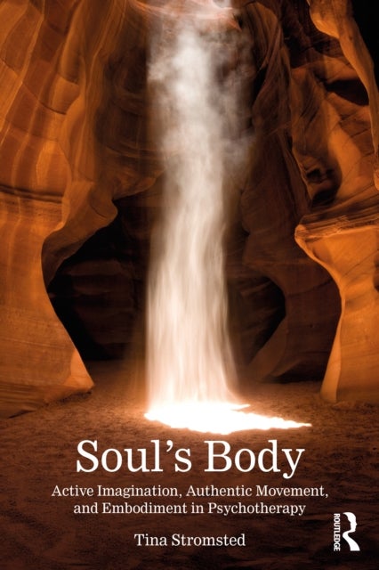 Soul's Body - Active Imagination, Authentic Movement, and Embodiment in Psychotherapy