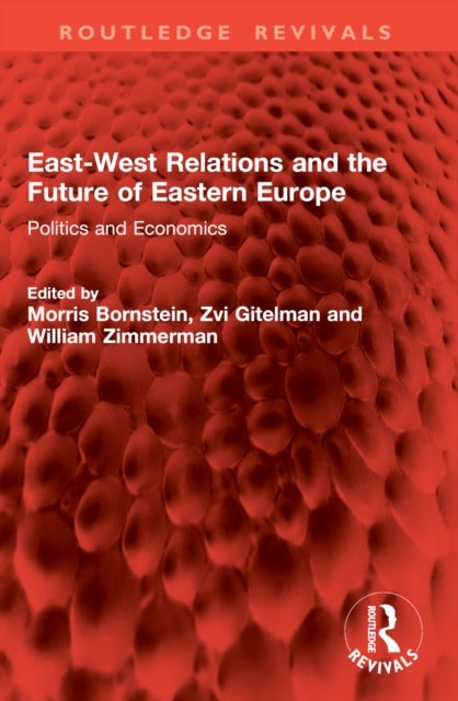 East-West Relations and the Future of Eastern Europe - Politics and Economics