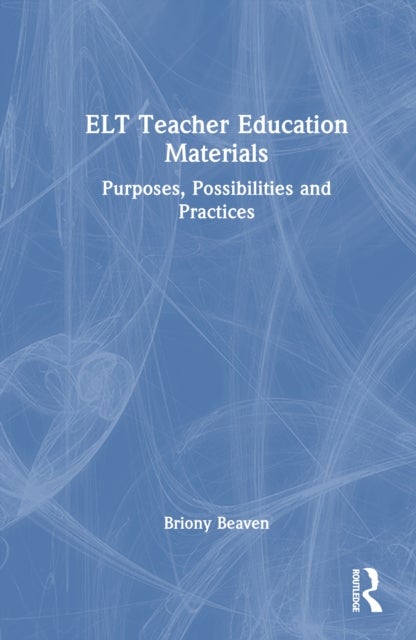 ELT Teacher Education Materials - Purposes, Possibilities and Practices