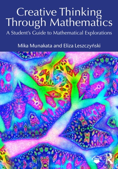 Creative Thinking Through Mathematics - A Student's Guide to Mathematical Explorations