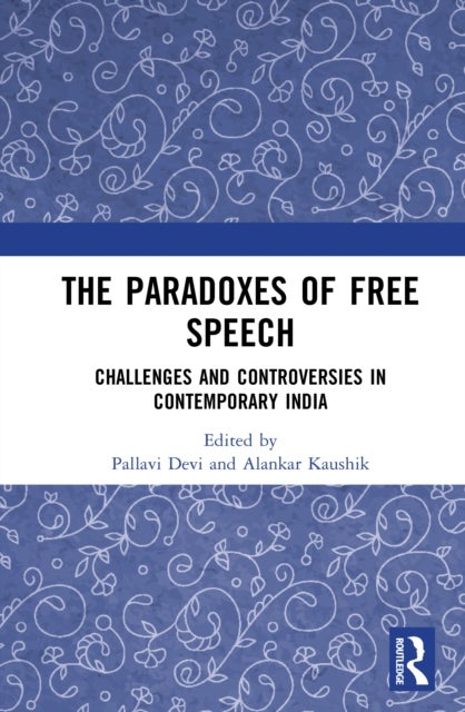 The Paradoxes of Free Speech - Challenges and Controversies in Contemporary India