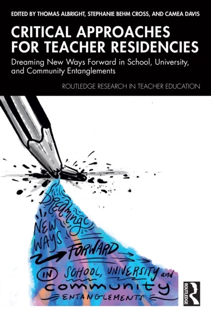 Critical Approaches for Teacher Residencies - Dreaming New Ways Forward in School, University, and Community Entanglements