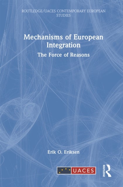 Mechanisms of European Integration - The Force of Reasons
