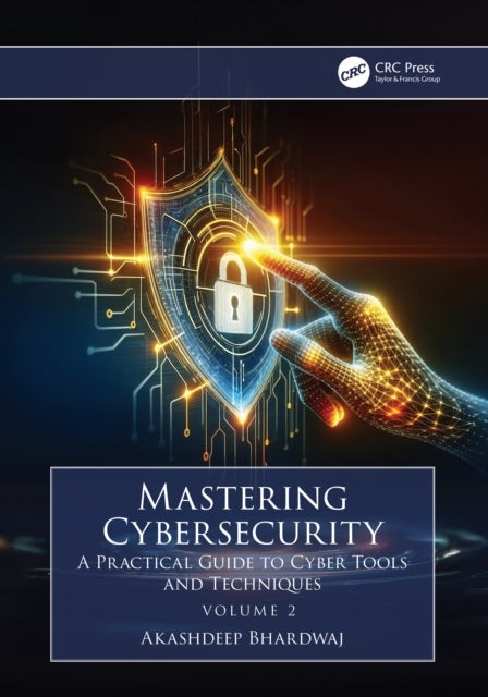 Mastering Cybersecurity - A Practical Guide to Cyber Tools and Techniques (Volume 2)