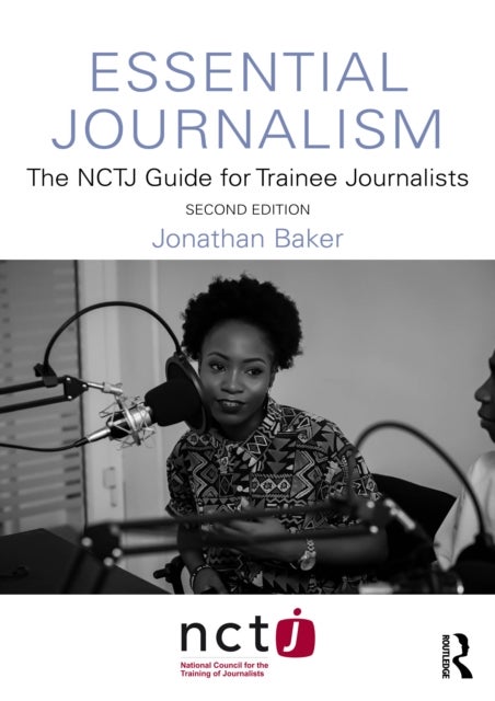 Essential Journalism - The NCTJ Guide for Trainee Journalists