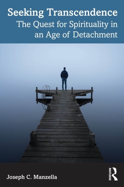 Seeking Transcendence - The Quest for Spirituality in an Age of Detachment