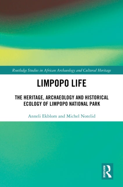 Limpopo Life - The Heritage, Archaeology and Historical Ecology of Limpopo National Park