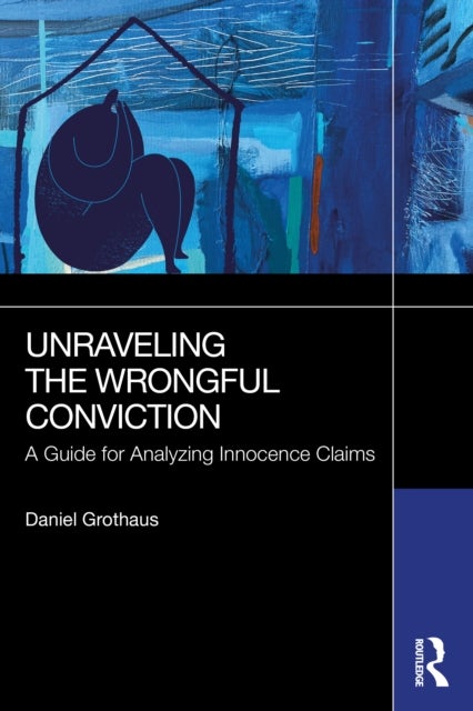 Unraveling the Wrongful Conviction - A Guide for Analyzing Innocence Claims
