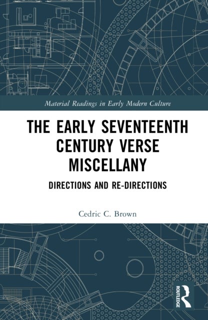 The Early Seventeenth Century Verse Miscellany - Directions and Re-Directions