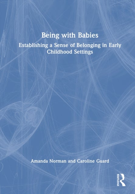 Being with Babies - Establishing a Sense of Belonging in Early Childhood Settings