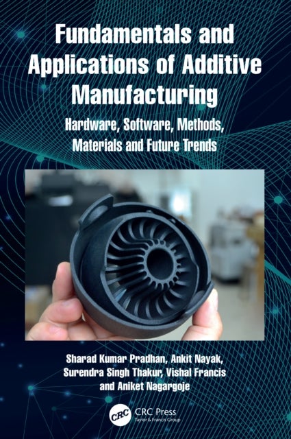 Fundamentals and Applications of Additive Manufacturing - Hardware, Software, Methods, Materials and Future Trends