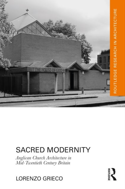 Sacred Modernity - Anglican Church Architecture in Mid-Twentieth Century Britain
