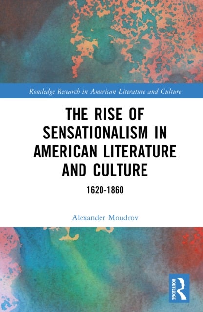 The Rise of Sensationalism in American Literature and Culture - 1620-1860