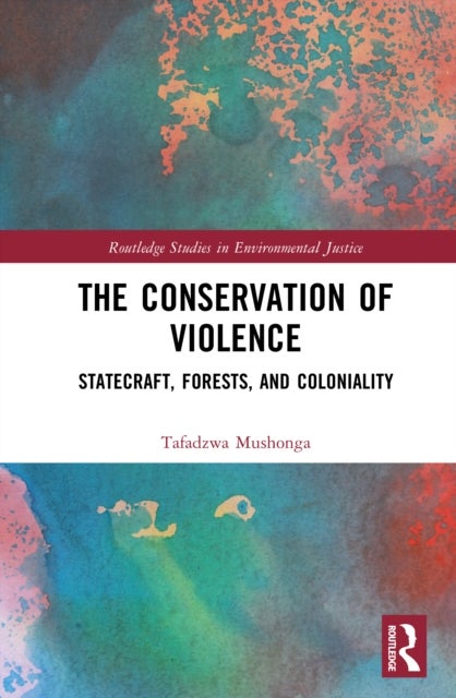 The Conservation of Violence - Statecraft, Forests, and Coloniality