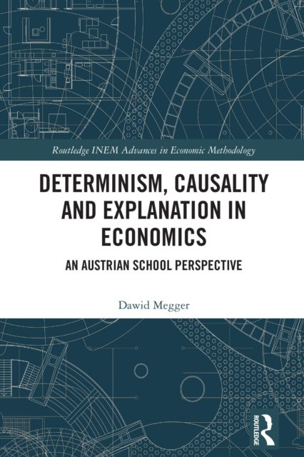 Determinism, Causality and Explanation in Economics - An Austrian School Perspective