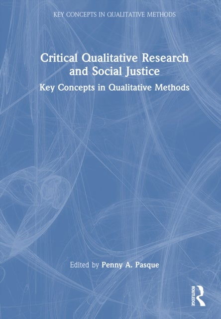 Critical Qualitative Research and Social Justice - Key Concepts in Qualitative Methods