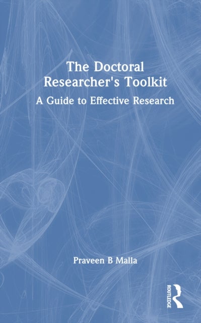 The Doctoral Researcher's Toolkit - A Guide to Effective Research