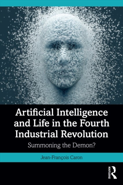 Artificial Intelligence and Life in the Fourth Industrial Revolution - Summoning the Demon?