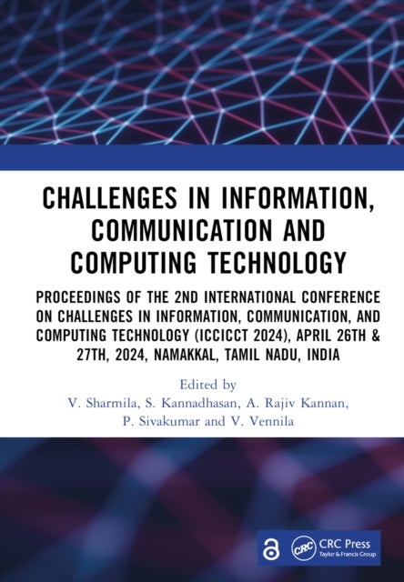 Challenges in Information, Communication and Computing Technology - Proceedings of the 2nd International Conference on Challenges in Information, Communication, and Computing Technology (ICCICCT 2024), April 26th & 27th, 2024, Namakkal, Tamil Nadu, India
