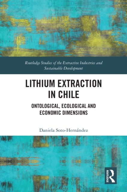 Lithium Extraction in Chile - Ontological, Ecological and Economic Dimensions