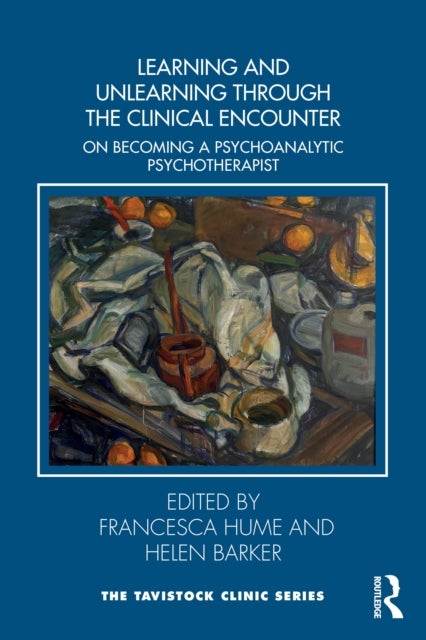 Learning and Unlearning through the Clinical Encounter - Becoming a Psychoanalytic Psychotherapist