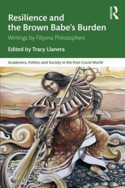 Resilience and the Brown Babe’s Burden - Writings by Filipina Philosophers