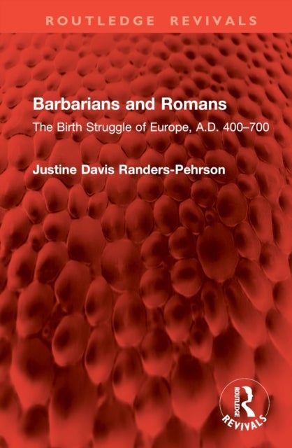 Barbarians and Romans - The Birth Struggle of Europe, A.D. 400–700