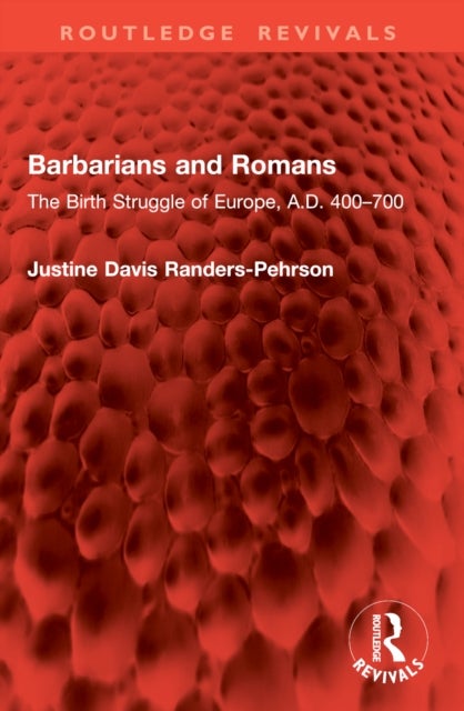 Barbarians and Romans - The Birth Struggle of Europe, A.D. 400–700