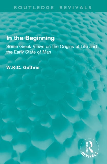 In the Beginning - Some Greek Views on the Origins of Life and the Early State of Man