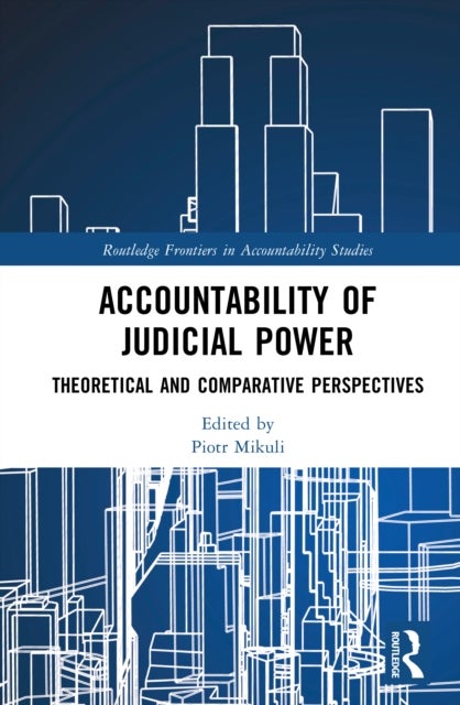 Accountability of Judicial Power - Theoretical and Comparative Perspectives