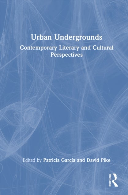 Urban Undergrounds - Contemporary Literary and Cultural Perspectives