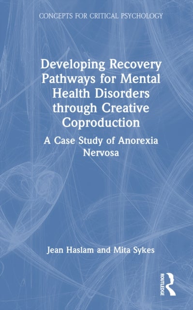Developing Recovery Pathways for Mental Health Disorders through Creative Coproduction - A Case Study of Anorexia Nervosa