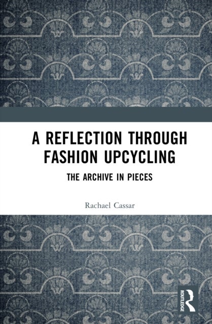 A Reflection Through Fashion Upcycling - The Archive in Pieces