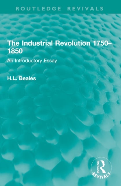 The Industrial Revolution 1750–1850 - An Introductory Essay