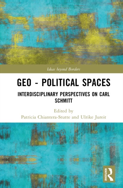 Geo-Political Spaces - Interdisciplinary Perspectives on Carl Schmitt