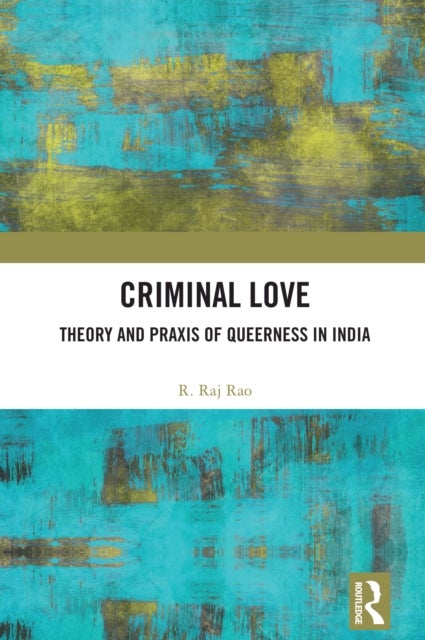 Criminal Love - Theory and Praxis of Queerness in India