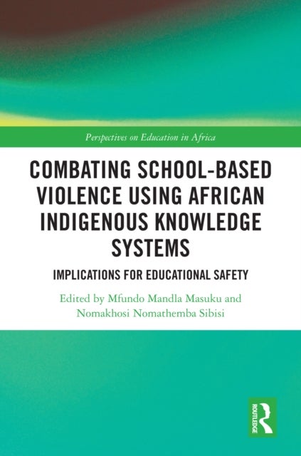 Combating School-Based Violence Using African Indigenous Knowledge Systems - Implications for Educational Safety