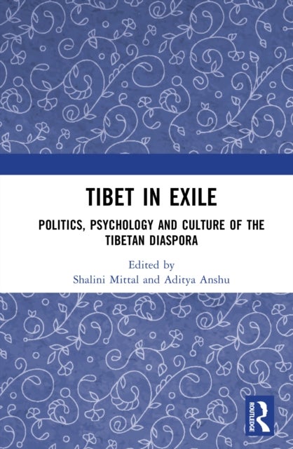 Tibet in Exile - Politics, Psychology and Culture of the Tibetan Diaspora