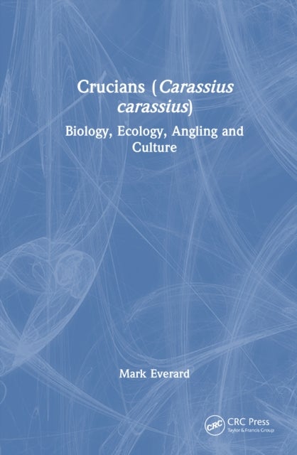 Crucians (Carassius carassius) - Biology, Ecology, Angling and Culture