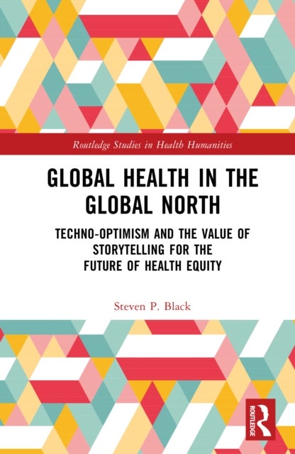 Global Health in the Global North - Techno-Optimism and the Value of Storytelling for the Future of Health Equity